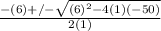 \frac{-(6)+/- \sqrt{(6)^2-4(1)(-50)} }{2(1)}