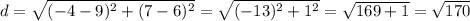 d=\sqrt{(-4-9)^2+(7-6)^2}=\sqrt{(-13)^2+1^2}=\sqrt{169+1}=\sqrt{170}