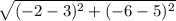 \sqrt{(-2-3)^2+(-6-5)^2}