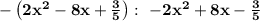 \bold{-\left(2x^2-8x+\frac{3}{5}\right): \ -2x^2+8x-\frac{3}{5}}