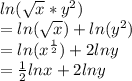 ln(\sqrt{x} *y^{2})\\=ln(\sqrt{x} )+ln(y^2)\\=ln(x^{\frac{1}{2}})+2lny\\=\frac{1}{2}lnx+2lny
