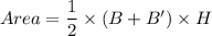 Area=\dfrac{1}{2}\times (B+B')\times H