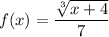 $ f(x) = \frac{\sqrt[3]{x + 4}}{7} $