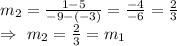 m_2=\frac{1-5}{-9-(-3)}=\frac{-4}{-6}=\frac{2}{3}\\\Rightarrow\ m_2=\frac{2}{3}=m_1