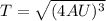 T=\sqrt{(4 AU)^{3}}