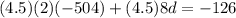 (4.5 )(2)(-504) + (4.5) 8 d = - 126