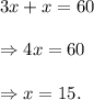 3x+x=60\\\\\Rightarrow 4x=60\\\\\Rightarrow x=15.