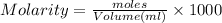 Molarity=\frac{moles}{Volume(ml)}\times 1000