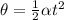 \theta= \frac{1}{2}\alpha t^2