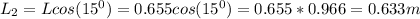 L_2 = Lcos(15^0) = 0.655cos(15^0) = 0.655*0.966 = 0.633 m