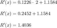 R'(x)=0.1226\cdot \:2+1.1584\\\\R'(x)=0.2452+1.1584\\\\R'(x)=1.4036