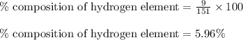 \% \text{ composition of hydrogen element}=\frac{9}{151}\times 100\\\\\% \text{ composition of hydrogen element}=5.96\%