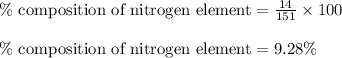 \% \text{ composition of nitrogen element}=\frac{14}{151}\times 100\\\\\% \text{ composition of nitrogen element}=9.28\%