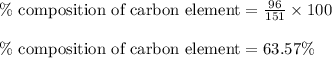 \% \text{ composition of carbon element}=\frac{96}{151}\times 100\\\\\% \text{ composition of carbon element}=63.57\%