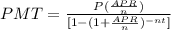 PMT= \frac{P(\frac{APR}{n})}{[1-(1+\frac{APR}{n})^{-nt}]}