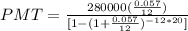PMT= \frac{280000(\frac{0.057}{12})}{[1-(1+\frac{0.057}{12})^{-12*20}]}