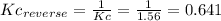 Kc_{reverse}=\frac{1}{Kc}=\frac{1}{1.56}=0.641