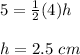 5=\frac{1}{2}(4)h\\\\h=2.5\ cm