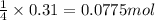 \frac{1}{4}\times 0.31=0.0775mol