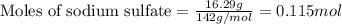\text{Moles of sodium sulfate}=\frac{16.29g}{142g/mol}=0.115mol