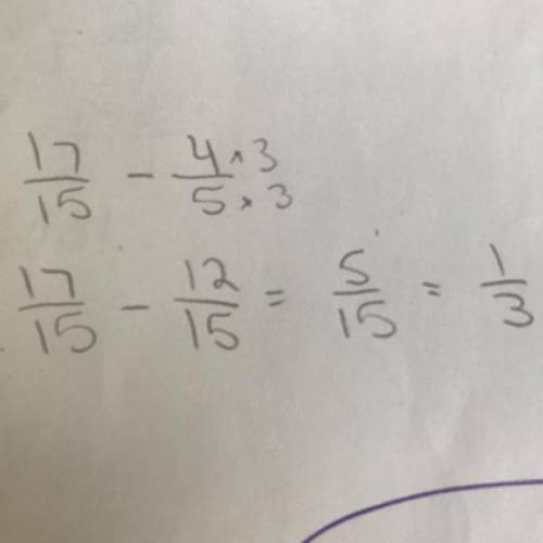 Subtract:  reduce your answer to lowest terms 17/15 - 4/5 ,if you can ..