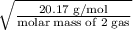 \rm \sqrt{\frac{20.17\;g/mol}{molar\;mass\;of\;2\;gas} }