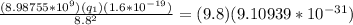\frac{(8.98755*10^9 )(q_1)(1.6*10^{-19})}{8.8^2} = (9.8)(9.10939*10^{-31} )