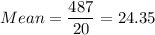 Mean =\displaystyle\frac{487}{20} = 24.35