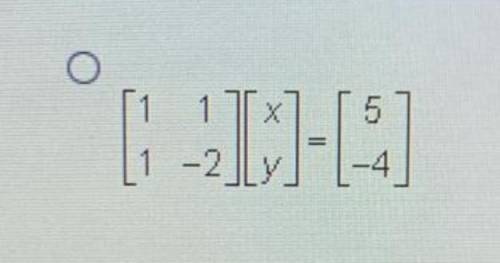 Which matrix equation represents the system of equations?  x+y=5 x-2y=-4