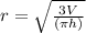 r=\sqrt{\frac{3V}{(\pi h)}}