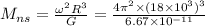 M_{ns}= \frac{\omega^2R^3}{G} = \frac{4\pi^2\times(18\times10^3)^3}{6.67\times10^{-11}}