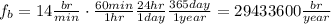 f_b=14\frac{br}{min} \cdot \frac{60min}{1hr} \frac{24hr}{1day}\frac{365day}{1year}=29433600\frac{br}{year}