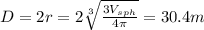 D=2r=2\sqrt[3]{\frac{3V_{sph}}{4\pi}} =30.4m