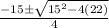 \frac{-15\pm \sqrt{15^{2}-4(22) } }{4}