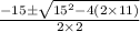 \frac{-15\pm \sqrt{15^{2}-4(2\times 11) } }{2\times 2}