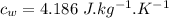 c_w=4.186\ J.kg^{-1}.K^{-1}