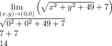 \lim\limits_{(x,y)\rightarrow(0,0)}\left(\sqrt{x^2+y^2+49}+7\right)\\\sqrt{0^2+0^2+49+7}\\7+7\\14