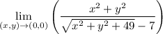 \lim\limits_{(x,y)\rightarrow(0,0)}\left(\dfrac{x^2+y^2}{\sqrt{x^2+y^2+49}-7}\right)