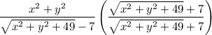 \dfrac{x^2+y^2}{\sqrt{x^2+y^2+49}-7}\left(\dfrac{\sqrt{x^2+y^2+49}+7}{\sqrt{x^2+y^2+49}+7}\right)