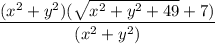 \dfrac{(x^2+y^2)(\sqrt{x^2+y^2+49}+7)}{(x^2+y^2)}