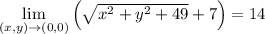 \lim\limits_{(x,y)\rightarrow(0,0)}\left(\sqrt{x^2+y^2+49}+7\right)=14