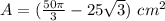 A=(\frac{50\pi}{3}-25\sqrt{3})\ cm^2