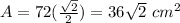 A=72(\frac{\sqrt{2}}{2})=36\sqrt{2}\ cm^2