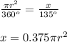 \frac{\pi r^2}{360^o}= \frac{x}{135^o} \\\\x=0.375\pi r^2