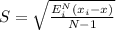 S= \sqrt{\frac{E^N_i(x_i-x)}{N-1} }