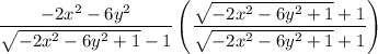 \dfrac{-2x^2-6y^2}{\sqrt{-2x^2-6y^2+1}-1}\left(\dfrac{\sqrt{-2x^2-6y^2+1}+1}{\sqrt{-2x^2-6y^2+1}+1}\right)