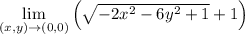 \lim\limits_{(x,y)\rightarrow(0,0)}\left(\sqrt{-2x^2-6y^2+1}+1\right)