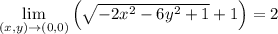 \lim\limits_{(x,y)\rightarrow(0,0)}\left(\sqrt{-2x^2-6y^2+1}+1\right)=2