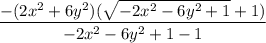 \dfrac{-(2x^2+6y^2)(\sqrt{-2x^2-6y^2+1}+1)}{-2x^2-6y^2+1-1}