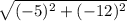 \sqrt{(-5)^{2} + (-12)^{2}}